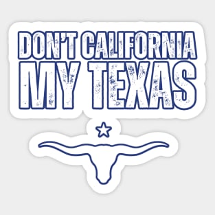 Don't california my Texas Sticker